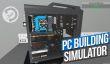 PC Building Simulator выходит из раннего доступа в конце января