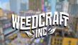 Анонсирован симулятор владельца бизнеса марихуаны Weedcraft Inc.