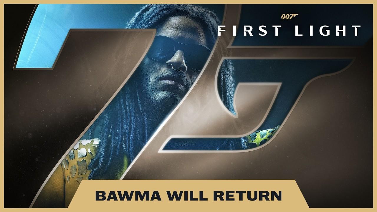 007 First Light – Bawma Will Return