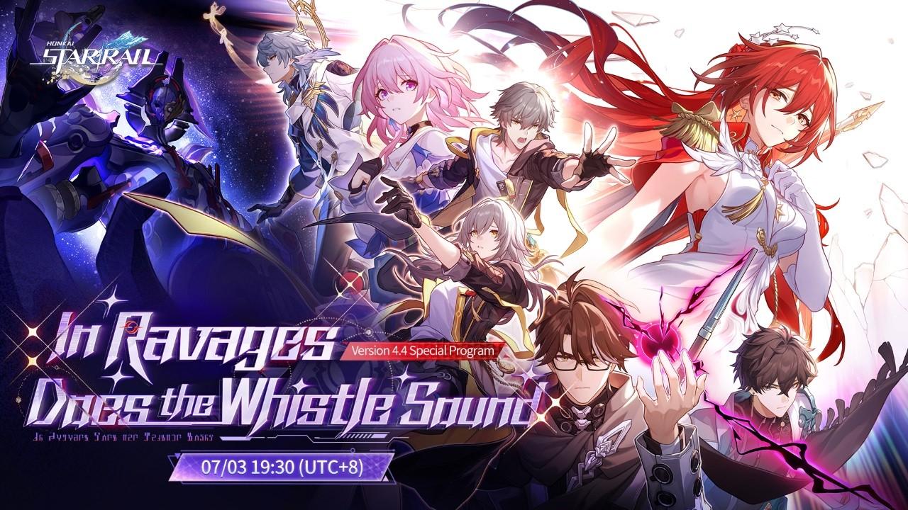 Honkai: Star Rail Version 4.4 "In Ravages Does the Whistle Sound" Special Program