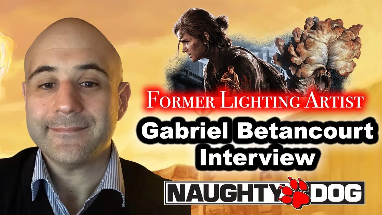 #206 - Gabriel Betancourt Interview On Naughty Dog, Last Of Us, Neil Druckmann, Lighting, Nintendo