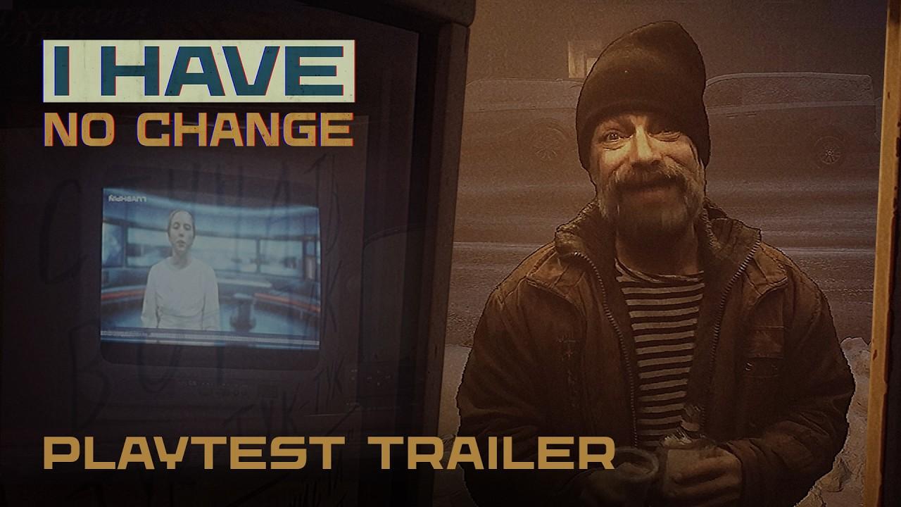 I Have No Change — Playtest Trailer