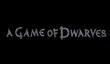 Трейлер A Game of Dwarves